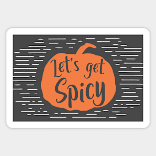 Let's Get Spicy | Pumpkin Spice Everything Magnet